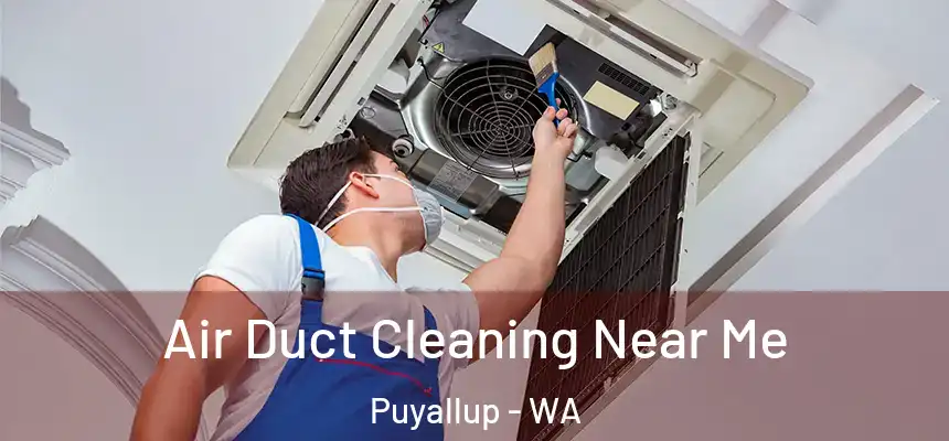  Air Duct Cleaning Near Me Puyallup - WA