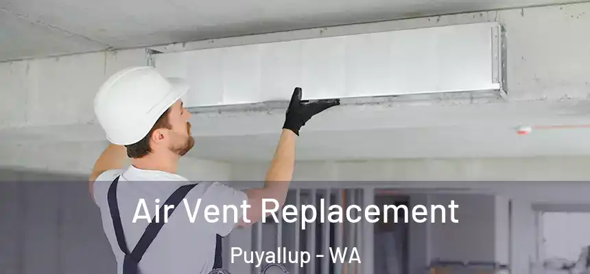  Air Vent Replacement Puyallup - WA