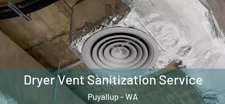  Dryer Vent Sanitization Service Puyallup - WA