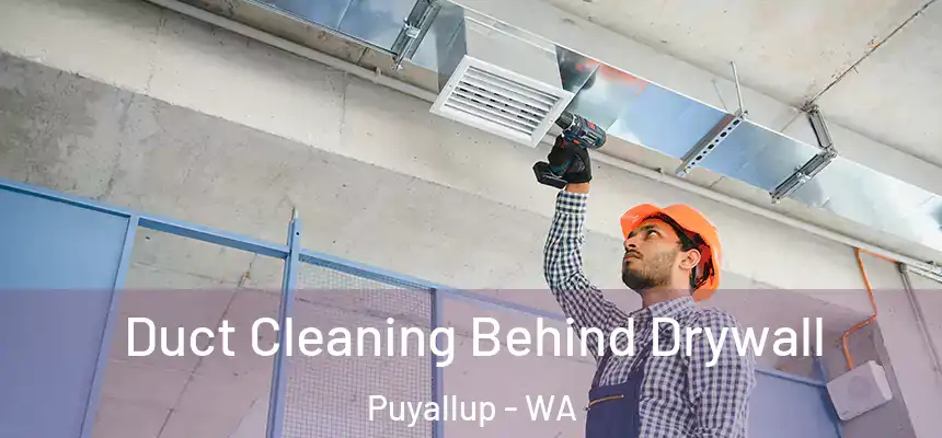  Duct Cleaning Behind Drywall Puyallup - WA