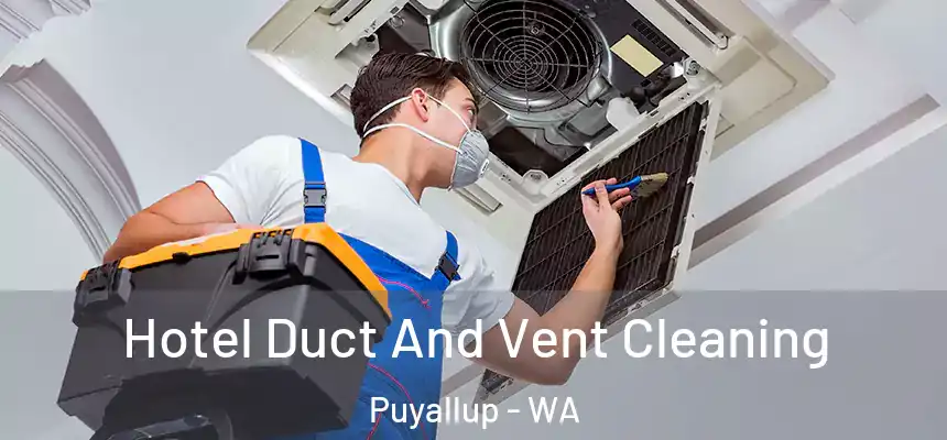  Hotel Duct And Vent Cleaning Puyallup - WA