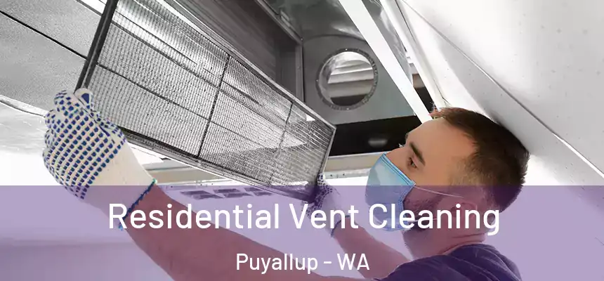  Residential Vent Cleaning Puyallup - WA